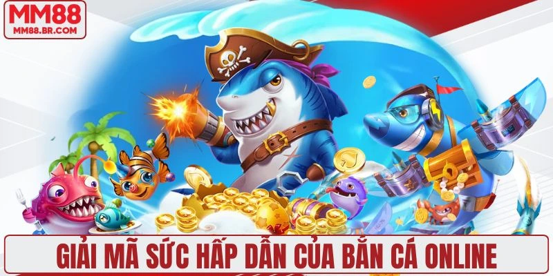 Lý giải sức hút khó cưỡng của game bắn cá trực tuyến