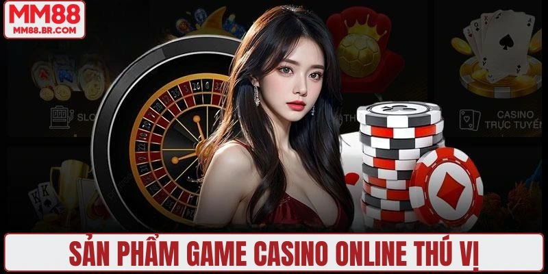 Sản phẩm game casino thú vị