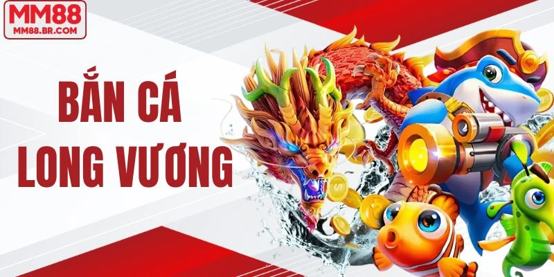 Bắn cá long vương